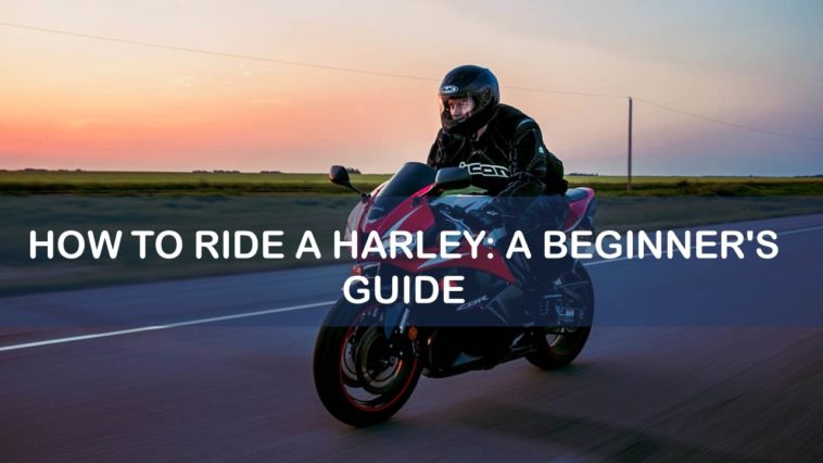 How to Ride a Harley: A Beginner's Guide