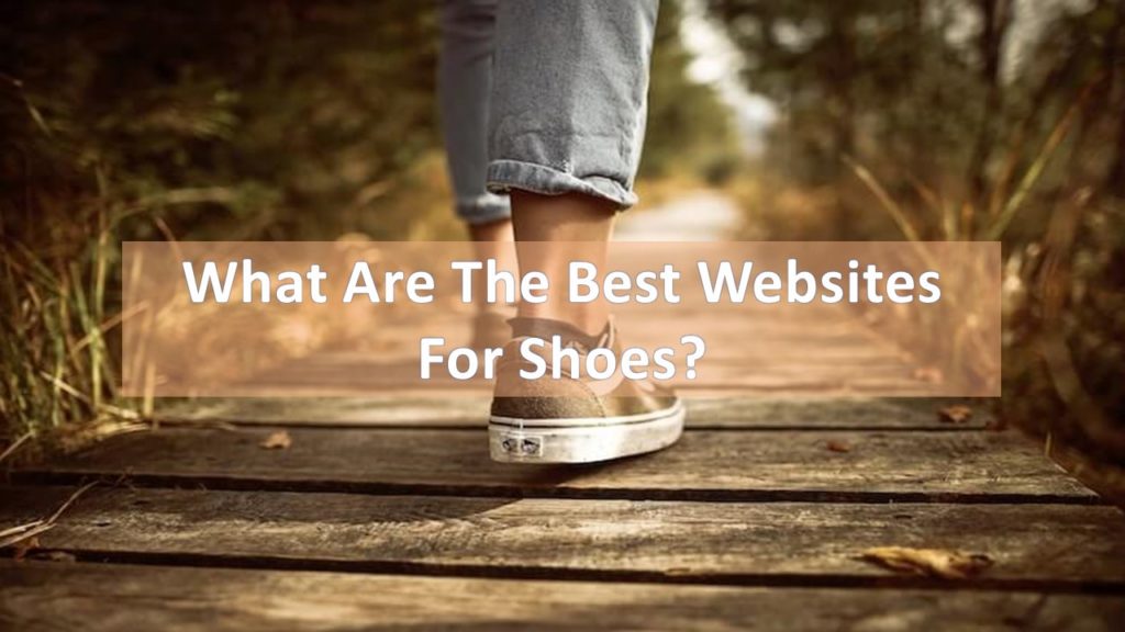 What Are The Best Websites For Shoes?