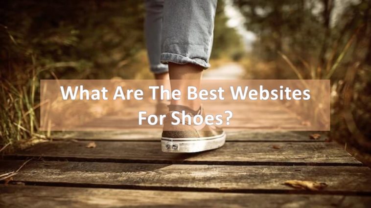 What Are The Best Websites For Shoes?